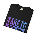 Fake It Until You Make It T-Shirt — Motivational Graphic Tee - Fake it Until you Make It