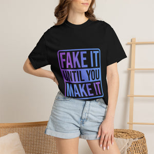 Fake It Until You Make It T-Shirt — Motivational Graphic Tee - Fake it Until you Make It