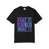 Fake It Until You Make It T-Shirt — Motivational Graphic Tee - Fake it Until you Make It