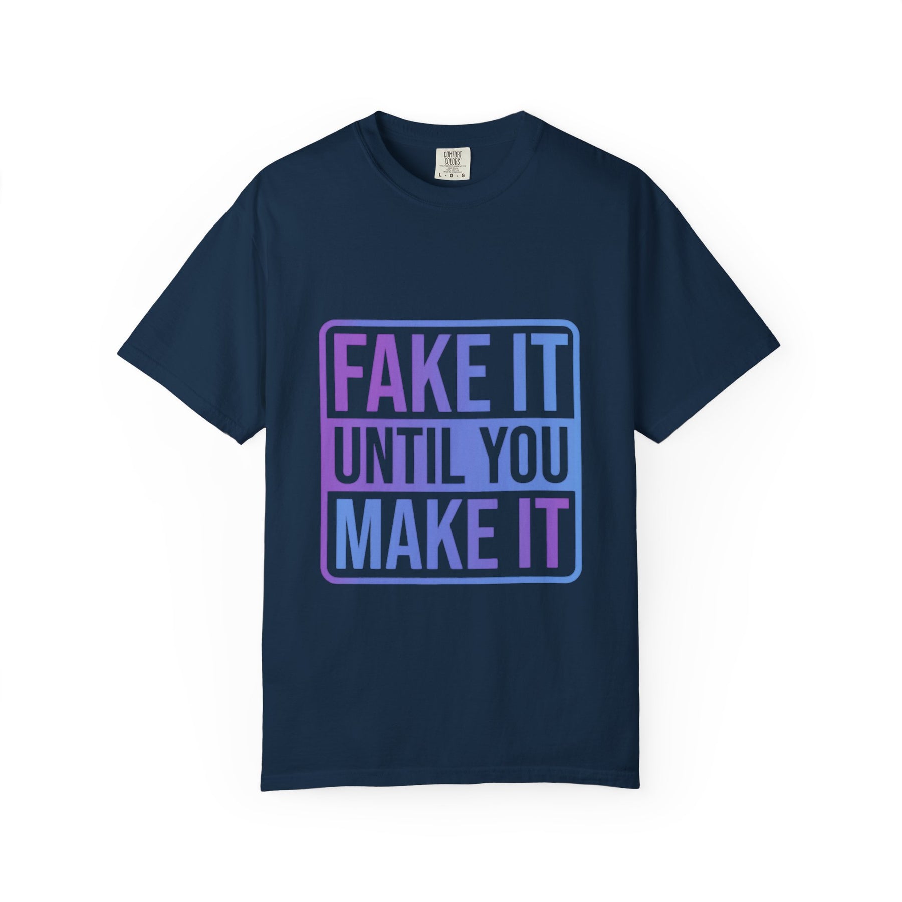 Fake It Until You Make It T-Shirt — Motivational Graphic Tee - Fake it Until you Make It