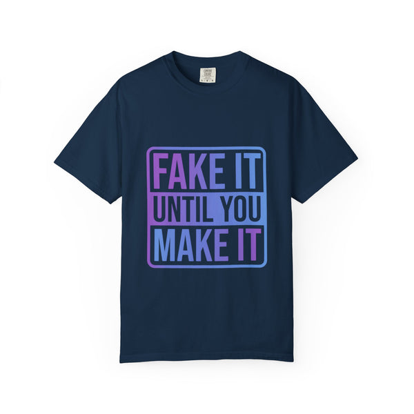 Fake It Until You Make It T-Shirt — Motivational Graphic Tee - Fake it Until you Make It