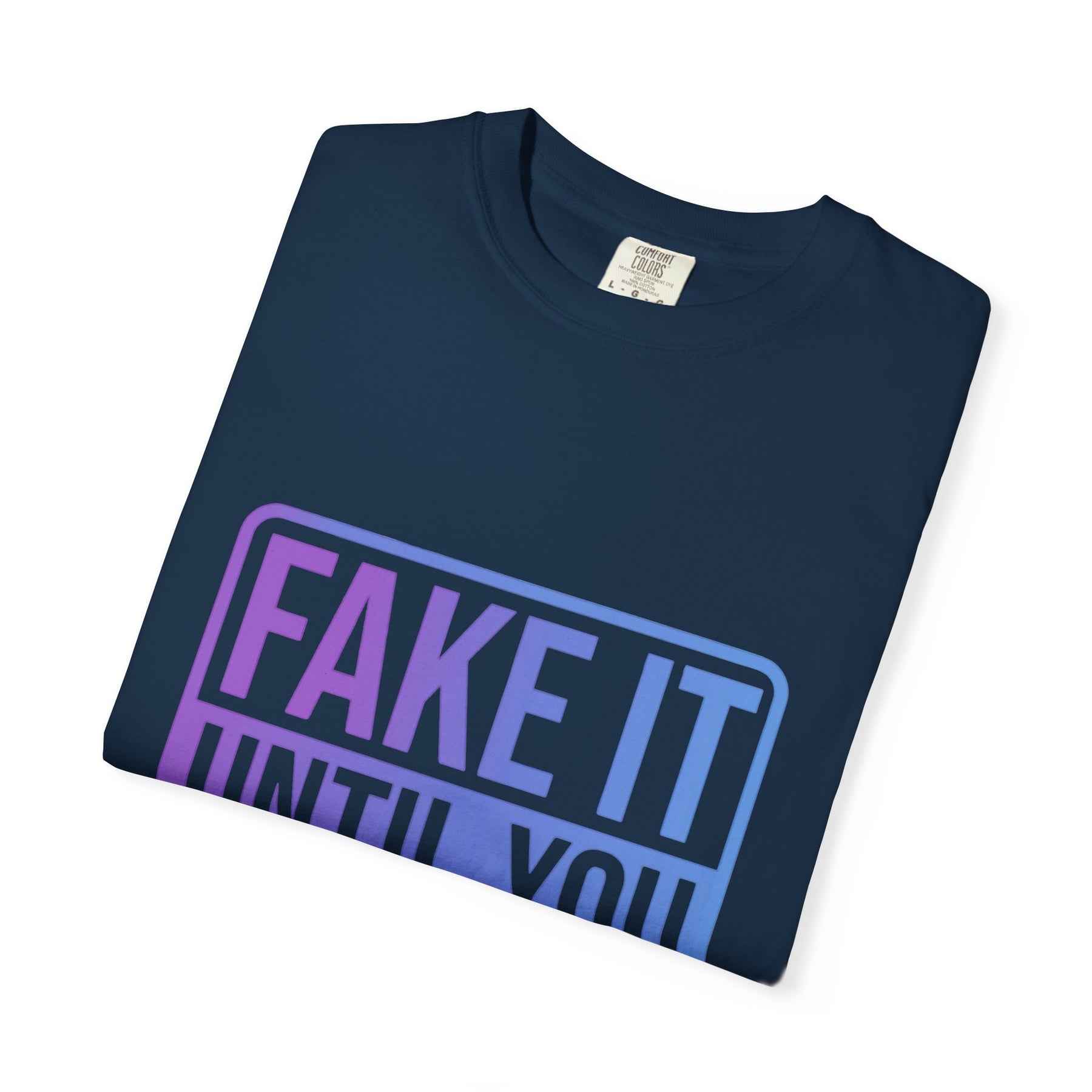 Fake It Until You Make It T-Shirt — Motivational Graphic Tee - Fake it Until you Make It